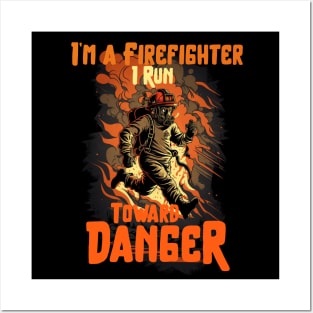 I Run Toward Danger Heroic Firefighter Design Posters and Art